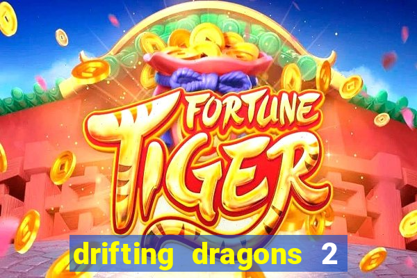 drifting dragons 2 temporada drifting dragons vai ter